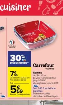 P Gd  Carrefour  Farrefour home  30%  D'ÉCONOMIES  63  5  59 Rose Fit  79⁹9  Gamme  de plats à four  Le plat came 22x22 cm En verre. Compatible four Prix payé en caisse  Sot  Canad  Carrefour  home  J