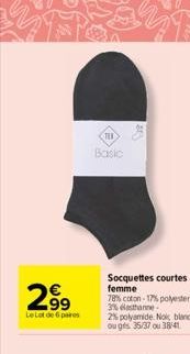 2.99  Le Lot de 6 paires  Basic  Socquettes courtes femme 78% coton-17% polyester-3% elasthanne 2% polyamide. Nok blanc ou grs 35/37 ou 38/41  