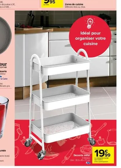 livres de cuisine différents titres au choix.  idéal pour organiser votre cuisine  s  desserte metal  3 niveaux dim: 30.5x45x77 cm  1999  la desserte mot d0% deco-participation 