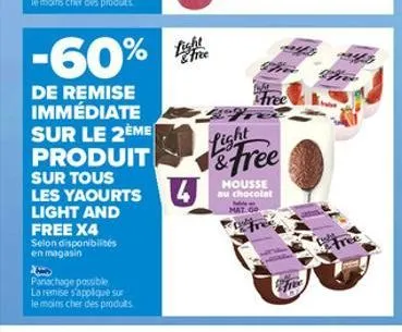 -60%  de remise immédiate sur le 2ème produit  sur tous les yaourts light and free x4  selon disponibilités en magasin  panachage possible  la remise s'applique sur  le moins cher des produits  &free 