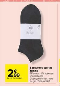 2.99  Le Lot de 6 paires  Basic  Socquettes courtes femme 78% coton-17% polyester-3% elasthanne 2% polyamide. Noit blanc ou gs 35/37 ou 38/41  
