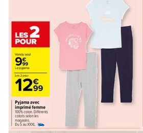 LES 2  POUR  Vendu se  999  Lepyjama  Les 2 p  1299  Pyjama avec imprimé femme 100% coton, Différents colors selon les magasins Du 5 au XXXXL 