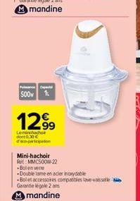 500  1:  12.99  Lemininacho dont 0.30€ deco-participation  Mini-hachoir  Ret MMC500W-22 -Bolen vere  Double lame en acier inoxydable -Bolet accessoires compatibles lave-vaisselle Garantie gale 2 ans  