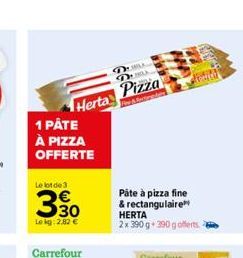 Herta  1 PÅTE  À PIZZA OFFERTE  Le bot de 3  330  Lekg: 2,82 €  DEL DUBA  Pizza  Fee & Rectoraders  Páte à pizza fine & rectangulaire HERTA  2x 390 g 390 g offerts. 