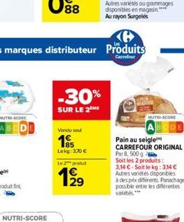 NUTRI-SCORE  des marques distributeur Produits  Carrefour  -30%  SUR LE 2 ME  Vendu seul  15  Lekg: 3,70 €  Le 2 produ  1⁹1⁹9  29  Autres variétés ou grammages disponibles en magasin. ***** Au rayon S