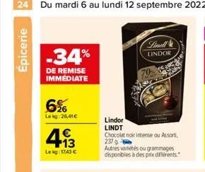 24 du mardi 6 au lundi 12 septembre 2022  épicerie  -34%  de remise immediate  6%  lekg:26,41€  4.13  €  le kg: 1743 €  lindor lindt  chocolat noir intense ou assorti 237 g  autres variétés ou grammag