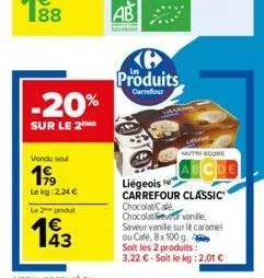 -20%  sur le 2 me  vendu sou  199  lekg: 2.24 €  le 2 produ  produits  carrefour  nutriecore  coe  liégeois  carrefour classic  chocolat café  chocolatever vanille,  saveur vanille sur lit caramel  ou