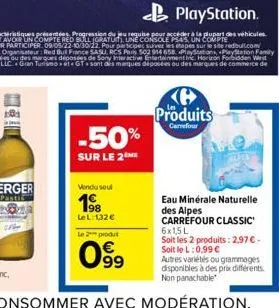 che  -50%  sur le 2me  vendu seul  198  lel: 132€ le 2 produt  099  63  produits  carrefour  eau minérale naturelle des alpes carrefour classic 6x1,5l soit les 2 produits: 2,97 € - soit le l: 0,99 € a