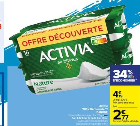 16  PROBIOTIQUES CES FOMENTS TU YAOURT  Nature  3  LAT PERMEN NATUR AUT  ECOUVERTE  OFFRE DÉCOUVERTE  ACTIVIA  au bifidus  HUTH SCORE  2x8x125g)  Activia  "Offre Découverte" DANONE  Nature ou Basse na