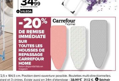 -20%  DE REMISE IMMÉDIATE  SUR TOUTES LES  HOUSSES DE  REPASSAGE CARREFOUR HOME  Selon disponibilités en magasin  Carrefour  home 