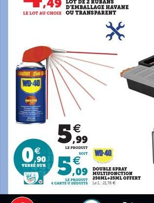 GRATUIT 25ml G WD-40  Carte  0.90  €  VERSÉ SUR  5,99  LE PRODUIT SOIT WD-40 €  5,09  LE PRODUIT <CARTE U DÉDUITS  DOUBLE SPRAY  250ML+25ML OFFERT LeL: 21,78 € 