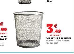 € ,49  LE PRODUIT  CORBEILLE À PAPIER U En métal - Coloris au choix: noir ou argent 