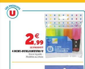 PRODUITS U  2  € 1,99  LE PRODUIT  4MINI-SURLIGNEURS U Encre liquide-Modèles au choix  ENUHÓLMIE SIE  4 MINI SURLIGNEURS  