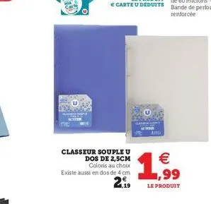 classeur souple u  dos de 2,5cm coloris au choix  existe aussi en dos de 4 cm  2,19  au  € ,99  le produit 