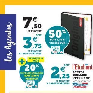 les Agendas  7.50  €  LE PRODUIT  LE PRODUIT € CARTE U DÉDUITS  VENDREDI 19 AOÛT  €  20%  SUPPLEMENTAIRES SOIT 1,50 €  VERSE SUR Carte  SOIT  50%  SOIT 3,75 € VERSÉS SUR  €  2,2  LE PRODUIT CARTE U DE