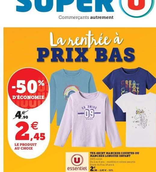 -50%  D'ÉCONOMIE  4.50  La rentrée à PRIX BAS  LE PRODUIT AU CHOIX  1,45  CHARMING  -09- L  <KKI  TEE-SHIRT MANCHES COURTES OU MANCHES LONGUES ENFANT 100% coton  EAT  IHE  Du 2 au 6 ans modèles et col