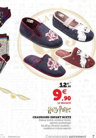 LAT  534  12% €  LE PRODUIT  Harry Patter  CHAUSSONS ENFANT MIXTE Dessus textile, intérieur textile. semelle synthétique Du 28 au 39 selon modèles - modèles et coloris assortis  Commerçants autrement 