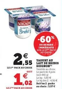 vous  soignon  aula de  brebio  2,55  le 1 pack au choix  soit  yaourt au  soignon variétés au choix le pack de 4 pots (soit 440 gl le kg: 5,80 €  le kg des 2:4,06 €  02 soitles 2 packs  au choix: 3,5