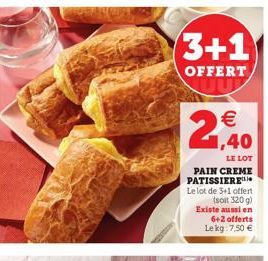 (3+1  OFFERT  €  LE LOT  PAIN CREME PATISSIERE  Le lot de 3+1 offert (soit 320 g) Existe aussi en 6+2 offerts Le kg 7,50 € 