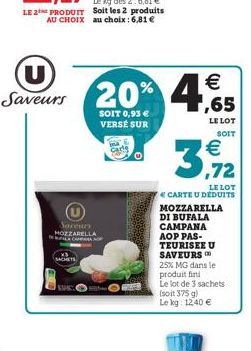 U Saveurs  SACHETS  Saveurs MOZZARELLA PALA CAP  20% 4,65  €  SOIT 0,93 € VERSE SUR  LE LOT SOIT  Polo totoroinha  €  3,912  LE LOT CARTE U DÉDUITS MOZZARELLA DI BUFALA CAMPANA AOP PAS-TEURISEE U SAVE