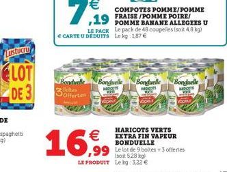 Lustucru  LOT  DE 3  €  7,19  €  16,99  COMPOTES POMME/POMME FRAISE/POMME POIRE/  LE PACK Le pack de 48 coupelles (soit 4,8 kg) € CARTE U DÉDUITS Le kg 1,87 €  Bonduelle Bonduelle Bonduelle Bonduelle 