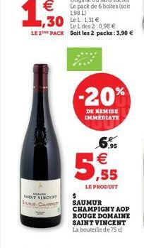 1,50  MAU  SAINT VINCENT  Na-C  ,30 Le L des 2:0,98 €  LE 2 PACK Soit les 2 packs: 3,90 €  -20%  DE REMISE IMMEDIATE  6.95  5,55  LE PRODUIT  $  SAUMUR CHAMPIGNY AOP  ROUGE DOMAINE SAINT VINCENT La bo