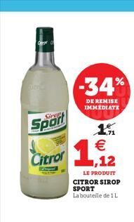 Gerger O  Sport  Citror  -34%  DE REMISE IMMÉDIATE  19 €  1,12  LE PRODUIT CITROR SIROP SPORT La bouteille de 1 L  
