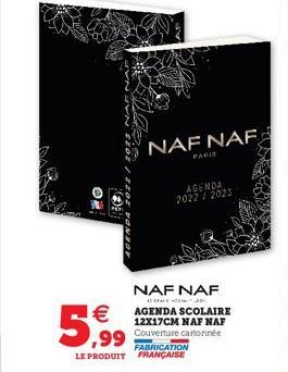 OF  €  5,99  NAF NAF  FABRICATION LE PRODUIT FRANÇAISE  PARIS  AGENDA 2022 2023  NAF NAF  AGENDA SCOLAIRE 12X17CM NAF NAF Couverture cartonnée 