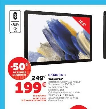 ☆  o₁  wifi  -50€  de remise immédiate  samsung  249€ tablette  référence: galaxy tab a8 10,5 processeur unisoc t618 mémoire vive 3 go stockage 32 go  coloris gris anthracite ou silver le produit das 