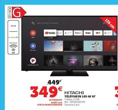 AIG  G  androidtv  HD4  wifi  Hay N  Pay & V  449€  349€  You Tube  youtube  Wh  LE PRODUIT 3 Hdmi, 2 USB DONT 12e Ref: 55FS2HAE5370 D'ÉCO-PARTICIPATION Garantie 2 ans  Maci GOT  HITACHI TÉLÉVISEUR LE