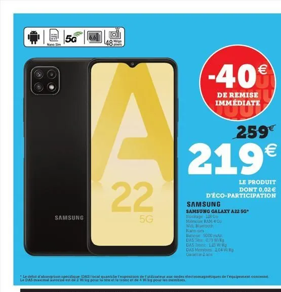 nano sim  5g  samsung  48  pixels  22  5g  (-40€  de remise immédiate  *le debit d'absorption spécifique (das) local quantifie l'exposition de l'utilisateur aux ondes electromagnétiques de l'équipemen