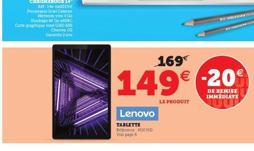 Lenovo  TABLETTE Référence M10 HD Voir page 6  169€  149€ -20  DE REMISE IMMÉDIATE  LE PRODUIT 