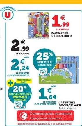 U  € 1,99  LE PRODUIT  SOIT  € 1,24  LE PRODUIT E CARTE U DEDUITS VENDREDI 19 AOÛT  20%  SUPPLÉMENTAIRES SOIT 0,60 € VERSE SUR  Carte  25%  SOIT 0,75 € VERSE SUR  GAVER  Commerçants autrement  Engagem