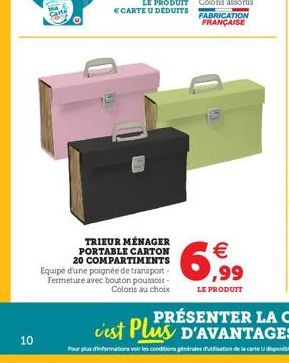 10  E CARTE U DÉDUITS  TRIEUR MÉNAGER PORTABLE CARTON 20 COMPARTIMENTS Equipé d'une poignée de transport-Fermeture avec bouton poussoir  Coloris au choix  FABRICATION  FRANÇAISE  € ,99  LE PRODUIT 