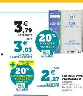 3,79  LE PRODUIT  SOIT  €  3,03  LE PRODUIT € CARTE U DÉDUITS VENDREDI 19 AOÛT  20%  SUPPLÉMENTAIRES SOIT 0,76 € VERSE SUR  H  21x29,7 CM  20%  SOIT 0,76 € VERSÉ SUR  SOIT  €  2,927  LE PRODUIT € CART