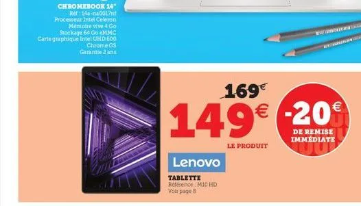 lenovo  tablette référence m10 hd voir page 8  169€  149€ -20  de remise immédiate  le produit 