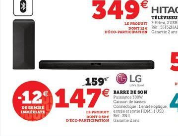 159€  LG  Lif's So  € BARRE DE SON  Puissance 300W Caisson de basses Connectique 1 entrée optique, LE PRODUIT entrée et sortie HDMI, 1 USB DONT 0,50 e Ref: SN4 D'ÉCO-PARTICIPATION Garantie 2 ans  -12 