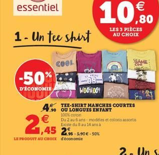 1- Un tee shirt  -50%  D'ÉCONOMIE  COOL  30  ARING  -09  WOOHOO!  2,45 2  LE PRODUIT AU CHOIX d'économie  LES 3 PIÈCES AU CHOIX  COURTES  Du 2 au 6 ans modèles et coloris assortis Existe du 8 au 14 an