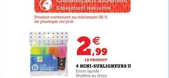 Produit contenant au minimum 50% de plastique recyclé.  2,99  LE PRODUIT  4 MINI-SURLIGNEURS U Encre liquide-Modeles au choix 