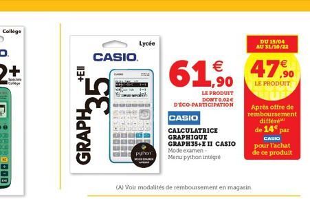 Collège  113+  3.5  GRAPH  CASIO.  BAGAI  Lycée  DOVA  python  61% 47%  LE PRODUIT  (A) Voir modalités de remboursement en magasin.  ,90  LE PRODUIT DONT 0.02 € D'ÉCO-PARTICIPATION  CASIO CALCULATRICE