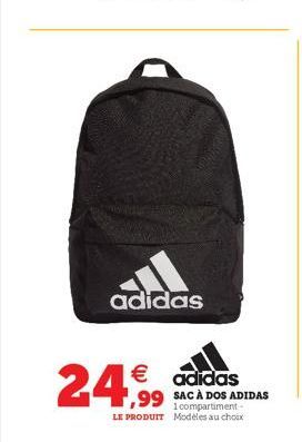 adidas  € adidas ,99 SAC À DOS ADIDAS  24,99  1 compartiment-LE PRODUIT Modèles au choix 