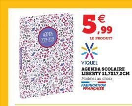 AGENDA 302-3023  5,99  LE PRODUIT  VIQUEL AGENDA SCOLAIRE LIBERTY 11,7X17,2CM Modèles au choix FABRICATION FRANÇAISE  