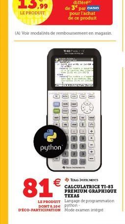 (A) Voir modalités de remboursement en magasin.  "Son  Pa  python  TH-43  [  ME -"  qu  4  1300000  TEXAS INSTRUMENTS  81€  CALCULATRICE TI-83 PREMIUM GRAPHIQUE TEXAS  LE PRODUIT Langage de programmat