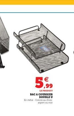 € ,99  LE PRODUIT  BAC A COURRIER  DOUBLE U  En métal - Coloris au choix: argent ou noir 