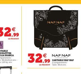 32,99  NAF NAF  € NAF NAF  1,99 CARTABLE NAF NAF  2 compartiments-LE PRODUIT Taille: 38cm env.  YAR 