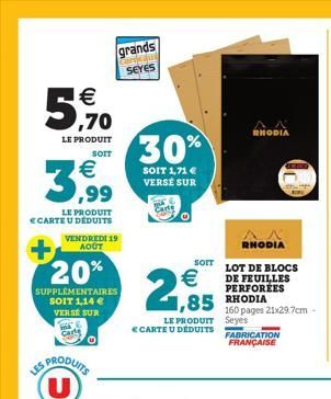 €  ,70  LE PRODUIT SOIT  3,99  LE PRODUIT E CARTE U DÉDUITS  grands  Car SEYES  VENDREDI 19 AOÛT  20%  SUPPLÉMENTAIRES  SOIT 1,14 €  VERSE SUR  Carle  LES PRODUITS  30%  SOIT 1,71 € VERSE SUR  LE PROD