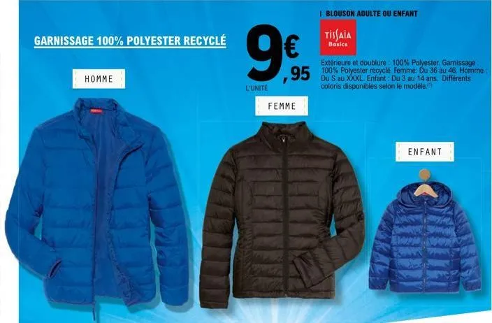 garnissage 100% polyester recyclé  homme  l'unité  €  ,95  femme  ave  i blouson adulte ou enfant  tissaia  basics  extérieure et doublure: 100% polyester. garnissage: 100% polyester recyclé. femme: d