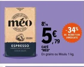 cape  satria pr ca  mèo.  grains  espresso  traction all  the  €  ,79  café  "meo"  en grains ou moulu 1 kg.  -34%  de reduction immediate 