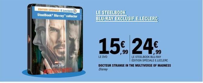 EDITION SPECIALE E.Leclerc SteelBook Blu-ray collector  DOCER S  LE STEELBOOK BLU-RAY EXCLUSIF E.LECLERC  15€ 24€  LE STEELBOOK BLU-RAY ÉDITION SPÉCIALE E.LECLERC  LE DVD  DOCTEUR STRANGE IN THE MULTI