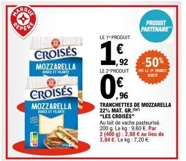 chiga  croisés  mozzarella  douce et filante  croisés  mozzarella  douce et filante  le 1" produit  1,€120  0€f  ,96  ,92 -50%  produit partenaire  le 2" produit sur le 29 produit achete  tranchettes 